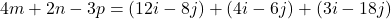 \[    4m + 2n - 3p = (12i - 8j) + (4i - 6j) + (3i - 18j)    \]