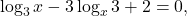 \[\log_3 x - 3\log_x 3 + 2 = 0,\]