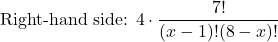 \[ \text{Right-hand side: } 4 \cdot \frac{7!}{(x-1)!(8-x)!} \]