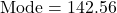 \[ \text{Mode} = 142.56 \]