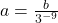 a = \frac{b}{3^{-9}}