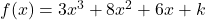 f(x) = 3x^3 + 8x^2 + 6x + k