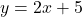 y = 2x + 5