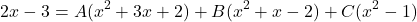 \[ 2x - 3 = A(x^2 + 3x + 2) + B(x^2 + x - 2) + C(x^2 - 1) \]