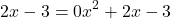 \[ 2x - 3 = 0x^2 + 2x - 3 \]