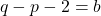 q - p - 2 = b