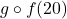 g \circ f(20°)