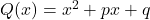 Q(x) = x^2 + px + q
