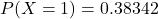 P(X=1) = 0.38342