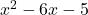 x^2 - 6x - 5