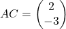 AC = \begin{pmatrix} 2 \\ -3 \end{pmatrix}