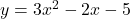 y = 3x^2 - 2x - 5