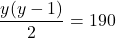 \[ \frac{y(y - 1)}{2} = 190 \]