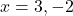 x = 3, -2
