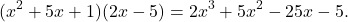 \[ (x^2 + 5x + 1)(2x - 5) = 2x^3 + 5x^2 - 25x - 5. \]