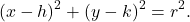 \[ (x - h)^2 + (y - k)^2 = r^2. \]
