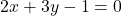 2x + 3y - 1 = 0