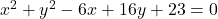 x^2+y^2-6x+16y+23=0