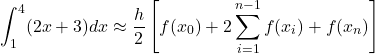\[    \int_1^4 (2x + 3) dx \approx \frac{h}{2} \left[f(x_0) + 2 \sum_{i=1}^{n-1} f(x_i) + f(x_n)\right]    \]