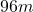 96m