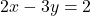 2x-3y=2