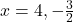 x = 4, -\frac{3}{2}