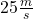25\frac{m}{s}