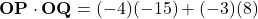 \[    \mathbf{OP} \cdot \mathbf{OQ} = (-4)(-15) + (-3)(8)    \]