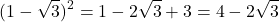 \[ (1 - \sqrt{3})^2 = 1 - 2\sqrt{3} + 3 = 4 - 2\sqrt{3} \]