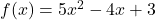 f(x) = 5x^2 - 4x + 3