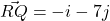 \vec{RQ} = -i - 7j