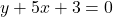 y + 5x + 3 = 0