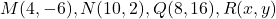 M(4, -6), N(10, 2), Q(8, 16), R(x, y)