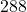 288