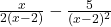 \frac{x}{2(x-2)} - \frac{5}{(x-2)^2}