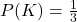 P(K) = \frac{1}{3}