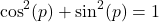 \[ \cos^2(p) + \sin^2(p) = 1 \]