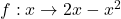 f : x \to 2x - x^2
