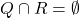 Q \cap R = \emptyset