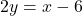 2y = x - 6