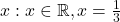 x : x \in \mathbb{R}, x = \frac{1}{3}