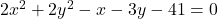 2x^2 + 2y^2 - x - 3y - 41 = 0