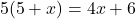 \[ 5(5 + x) = 4x + 6 \]