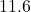 11.6