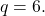 \[ q = 6. \]