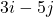 3i - 5j