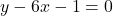 y - 6x - 1 = 0