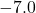 -7.0