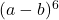 (a-b)^6