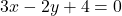 3x - 2y + 4 = 0